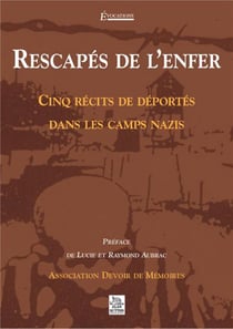 Rescapés de l'enfer - cinq récits de déportés dans les camps nazis