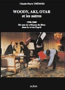 Woody, aki, otar et les autres - 1998-2008 - dix ans de critiques de films dans la revue esprit