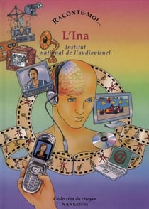 RACONTE-MOI... Tome 64 : l'INA