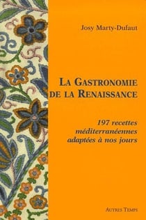 La gastronomie de la renaissance - 197 recettes mediterranéennes adaptées à nos jours