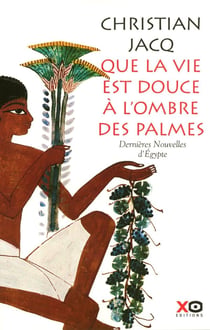 Que la vie est douce à l'ombre des palmes dernières nouvelles d'Égypte
