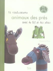 Animaux des pres 15 realisations avec du fil et des idees