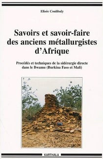 Savoirs et savoir-faire des anciens métallurgistes d'Afrique (Burkina Faso-Mali)