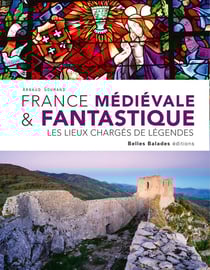 France médiévale & Fantastique : Les lieux chargés de légendes