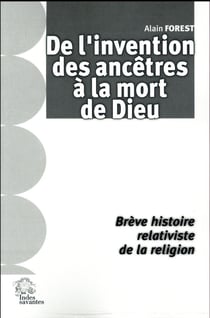 De l'invention des ancêtres à la mort de Dieu - brève histoire relativiste de la religion