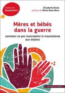 Mères et bébés dans la guerre - comment ne pas transmettre le traumatisme aux enfants