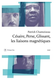 Césaire, Perse, Glissant - les liaisons magnétiques