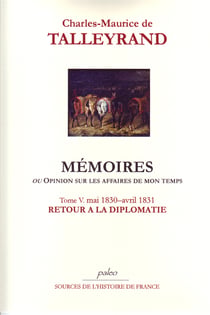 Mémoires ou opinion sur les affaires de mon temps t.5 (1830-1831) - retour a la diplomatie