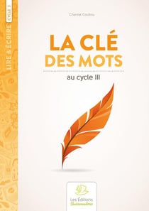 Lire & écrire : cycle 3 - la clé des mots