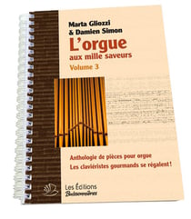 L'orgue aux mille saveurs t.3 : anthologie de pièces pour orgue - les claviéristes gourmands se régalent !