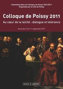 Colloque de Poissy 2011 - au coeur de la laïcité : dialogue et tolérance - actes des 10 et 11 septembre 2011