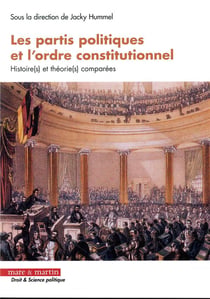Les partis politiques et l'ordre constitutionnel - histoires et théories comparées