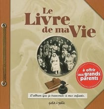 Le livre de ma vie - l'album que je transmets à mes enfants - à offrir aux grands parents