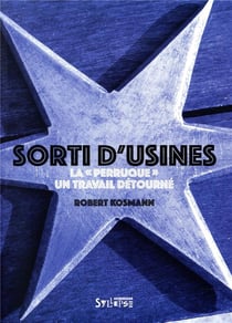Les utopiques : sorti d'usines - la perruque - un travail détourné