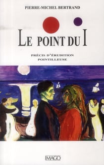 Les points sur les I : traité d'érudition pointilleuse