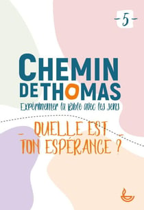 Chemin de Thomas Tome 5 : quelle est ton espérance ?