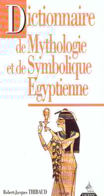 Dictionnaire de mythologie et de symbolique egyptienne