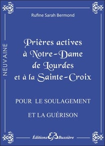 Prières actives à Notre Dame de Lourdes et à la Sainte-Croix - pour le soulagement et la guérison