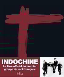 Indochine, le livre officiel du premier groupe de rock français