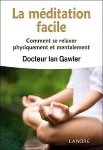 La méditation facile - comment se relaxer physiquement et mentalement