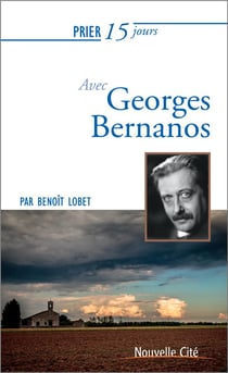 Prier 15 jours avec... : Georges Bernanos