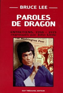Bruce Lee, paroles de dragon - entretiens 1958-1973