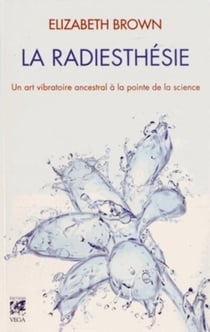La radiesthésie - le guide ultime pour le XXIe siècle