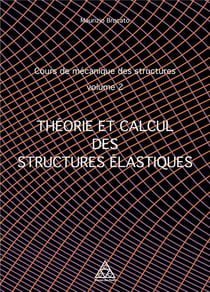 Cours de mécanique des structures t.2 : théorie et calcul des structures élastiques
