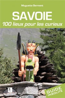 Savoie 100 Lieux Pour Les Curieux