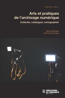 Arts et pratiques de l'archivage numérique - collecter, cataloguer, cartographier