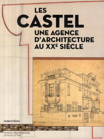 Les Castel - une agence d'architecture au XXe siècle