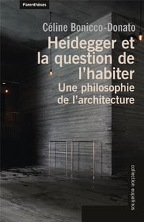 Heidegger et la question de l'habiter - une philosophie de l'architecture