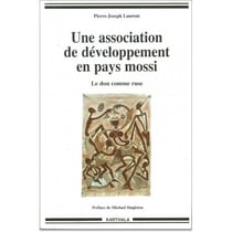 Une association de développement en pays mossi. Le don comme ruse (2ème édition)
