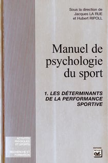 Manuel de psychologie du sport Tome 1 - les déterminants de la performance sportive