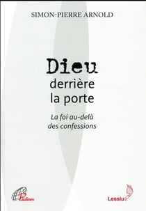 Dieu Derrière La Porte - La Foi Au-Delà Des Confessions