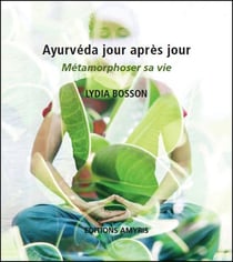 Ayurvéda jour après jour - métamorphoser sa vie