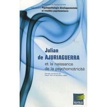 Psychopathologie développementale et troubles psychomoteurs - julian de ajuriaguerra et la naissance