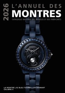 L'annuel des montres : Catalogue raisonné des modèles et des fabricants (édition 2026)