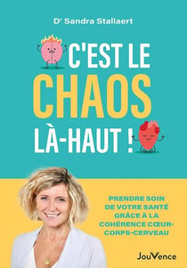 C'est le chaos là-haut ! : Prendre soin de votre santé grâce à la cohérence coeur-corps- cerveau