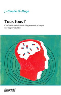 Tous fous ? l'influence de l'industrie pharmaceutique sur la psychiatrie