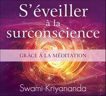 S'éveiller à la surconscience grâce à la méditation