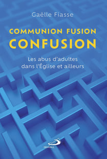 Communion, fusion, confusion : Les abus d'adultes dans l'Église et ailleurs