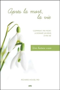 Après la mort, la vie - comment ma mort a donné un sens à ma vie