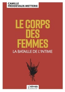 Philosophie magazine : Le corps des femmes : La bataille de l'intime