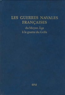 Les guerres navales françaises du Myen âge à la guerre du Golfe