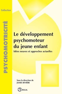 Developpement psychomoteur du jeune enfant (le)