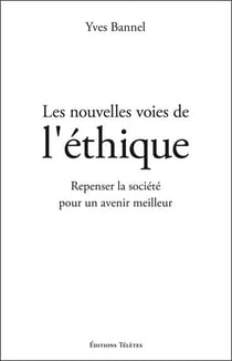 Les nouvelles voies de l'éthique - repenser la société pour un avenir meilleur