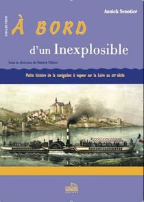 À bord d'un inexplosible - petite histoire de la navigation à vapeur sur la loire au xixe siècle