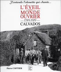 L'éveil d'un monde ouvrier - 1789-1919, calvados - j'entends l'alouette qui chante...
