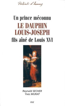 Un prince méconnu - le dauphin louis-joseph - fils ainé de louis xvi